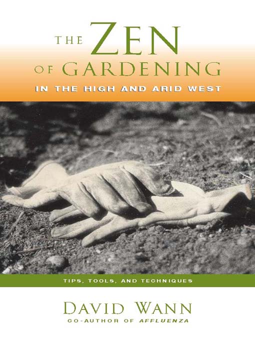 Title details for The Zen of Gardening in the High & Arid West by David Wann - Available